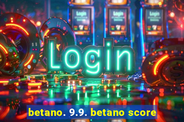 betano. 9.9. betano score